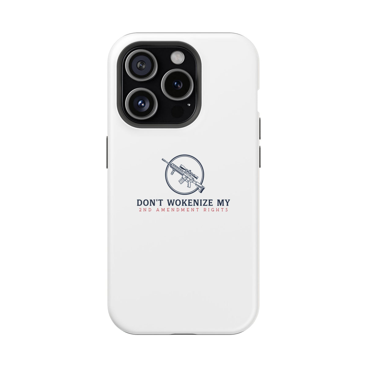 Phone Case — “Don’t Wokenize My 2nd Amendment Rights” Magnetic Impact-Resistant Case