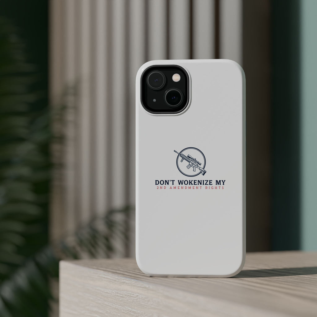 Phone Case — “Don’t Wokenize My 2nd Amendment Rights” Magnetic Impact-Resistant Case