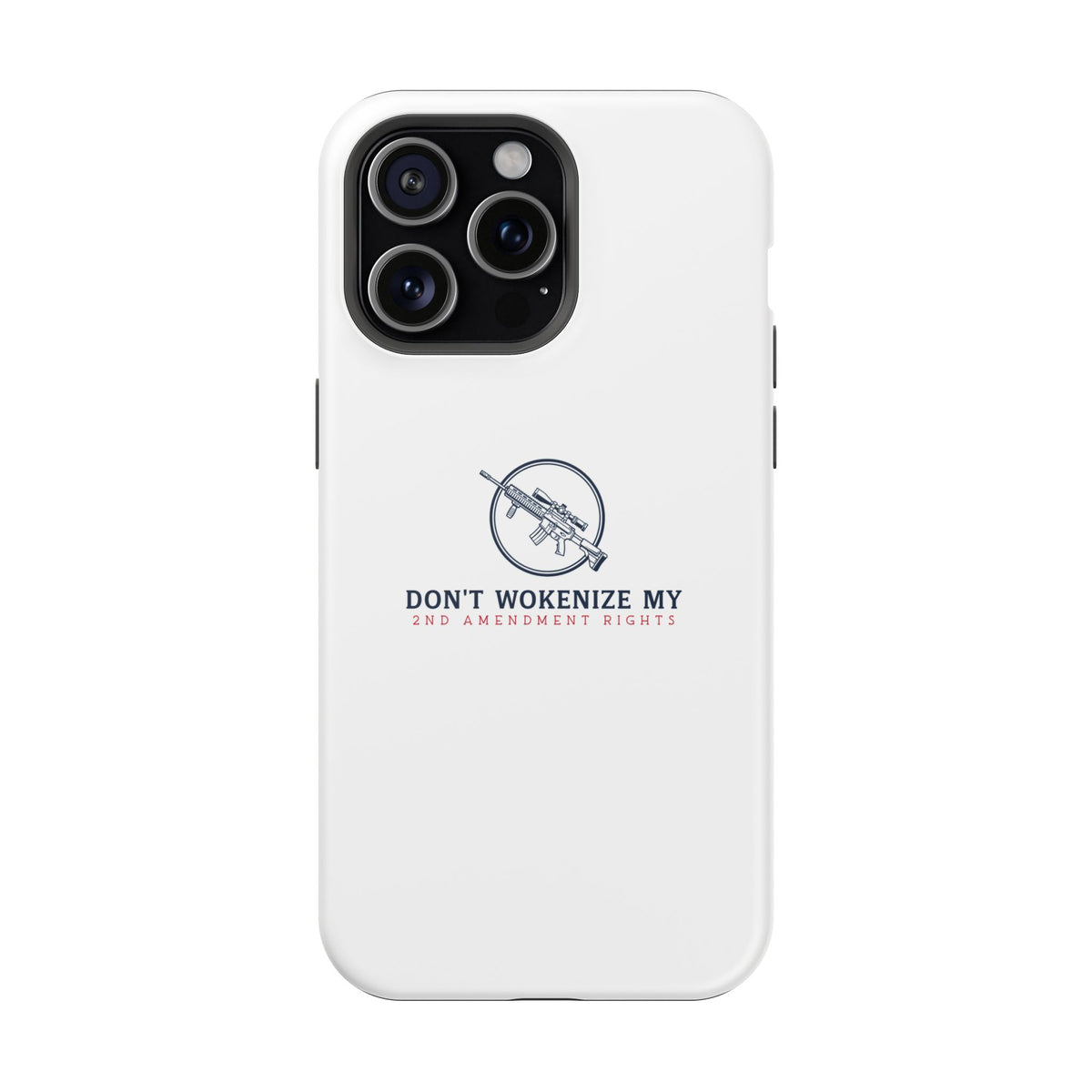 Phone Case — “Don’t Wokenize My 2nd Amendment Rights” Magnetic Impact-Resistant Case