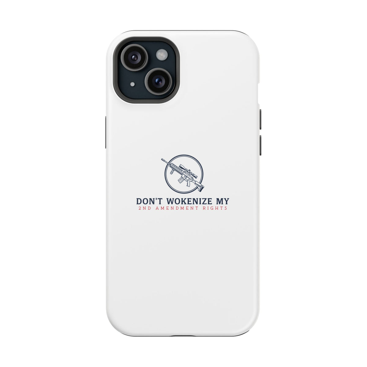 Phone Case — “Don’t Wokenize My 2nd Amendment Rights” Magnetic Impact-Resistant Case